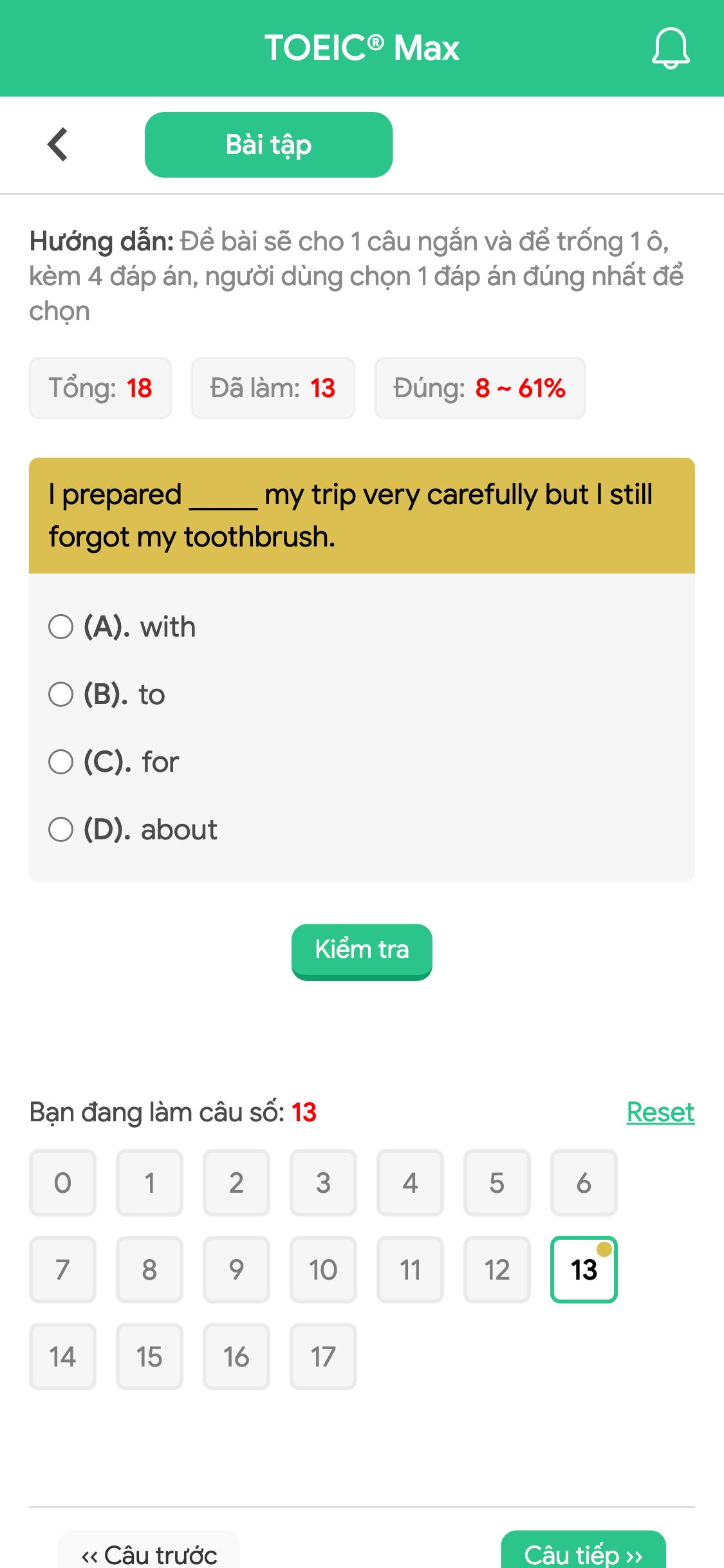 I prepared _____ my trip very carefully but I still forgot my toothbrush.