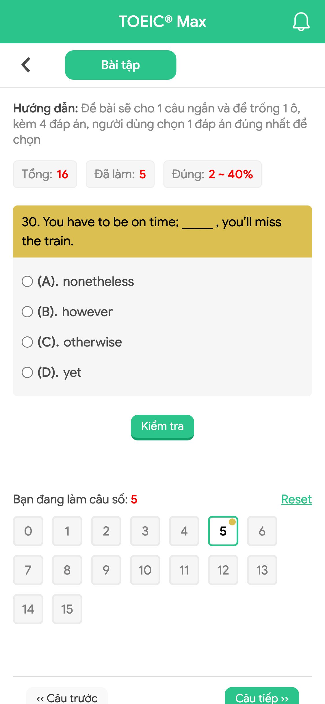 30. You have to be on time; _____ , you’ll miss the train.