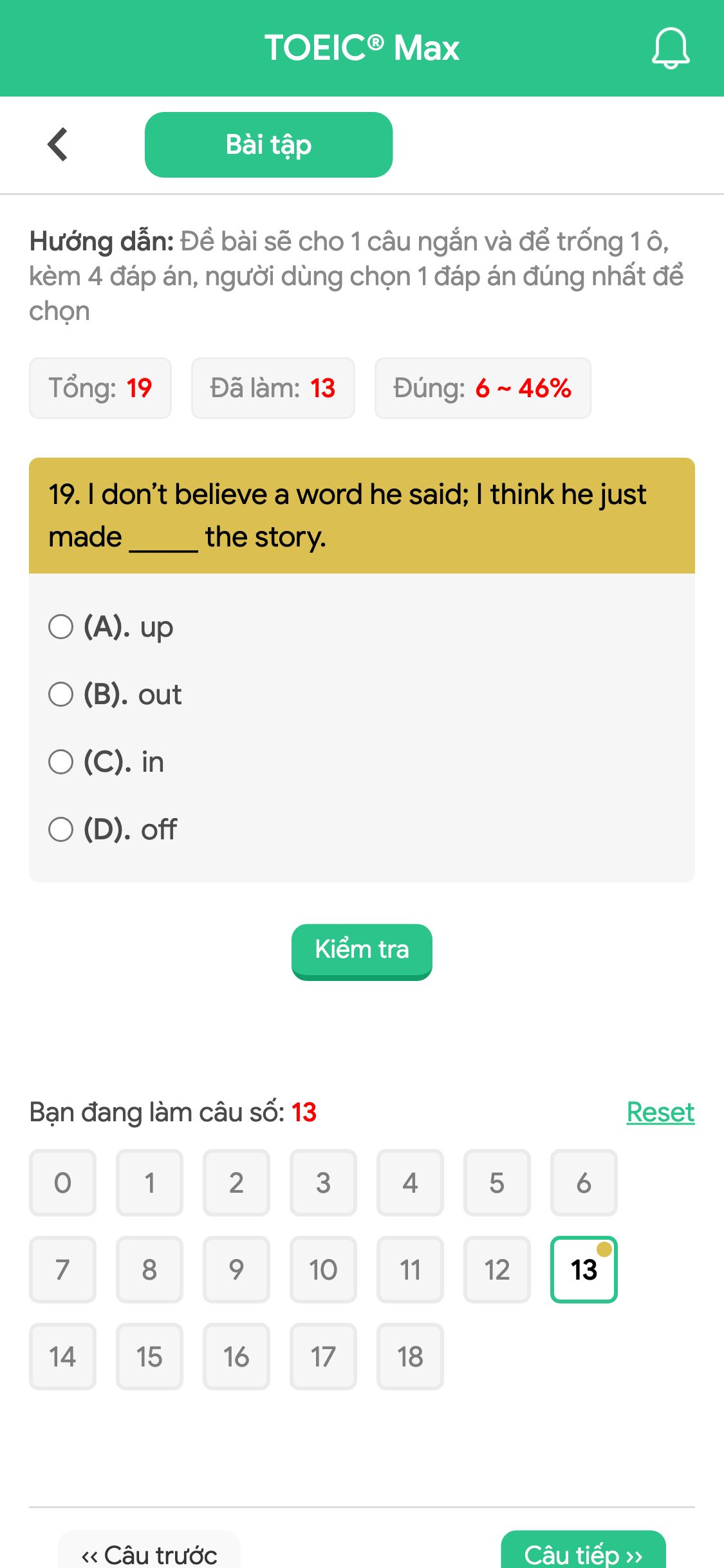 19. I don’t believe a word he said; I think he just made _____ the story.