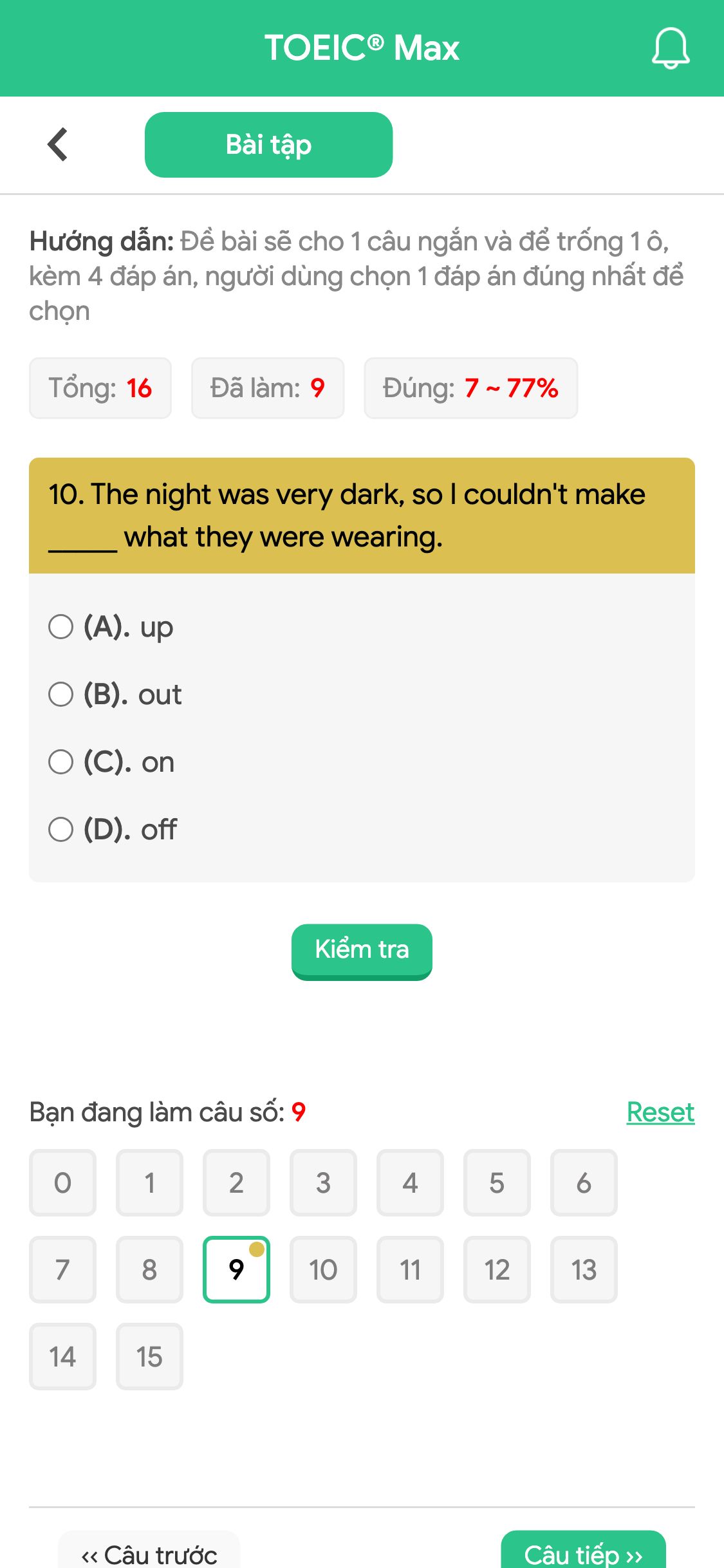 10. The night was very dark, so I couldn't make _____ what they were wearing.