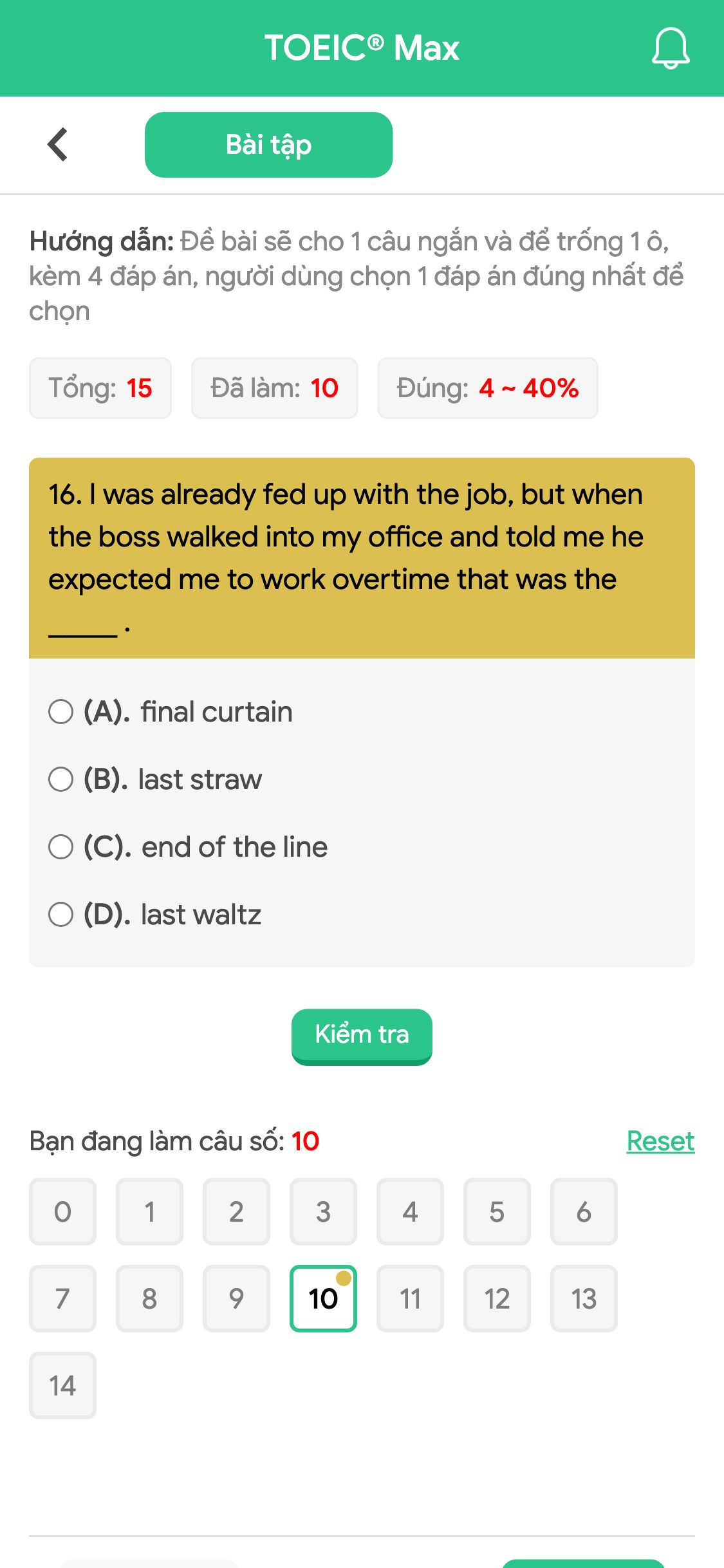 16. I was already fed up with the job, but when the boss walked into my office and told me he expected me to work overtime that was the _____ .