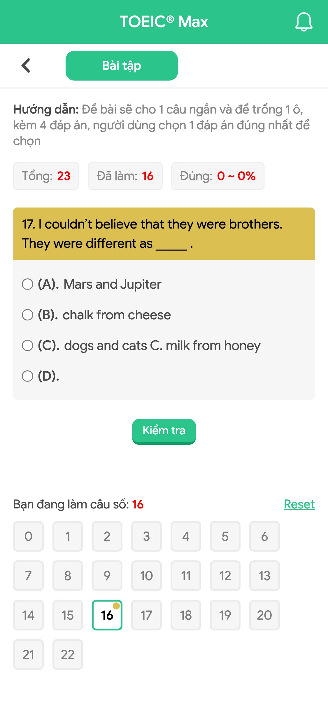 17. I couldn’t believe that they were brothers. They were different as _____ .