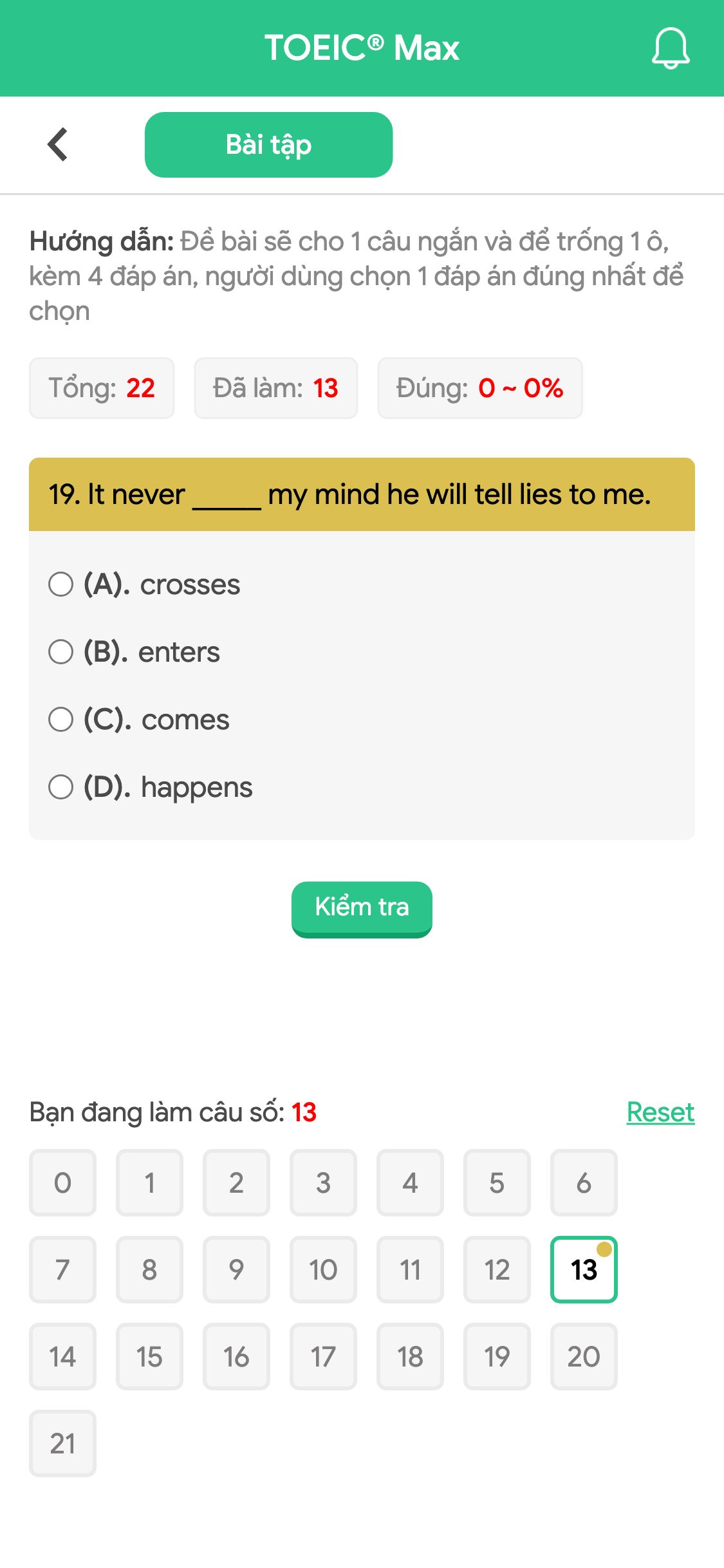 19. It never _____ my mind he will tell lies to me.