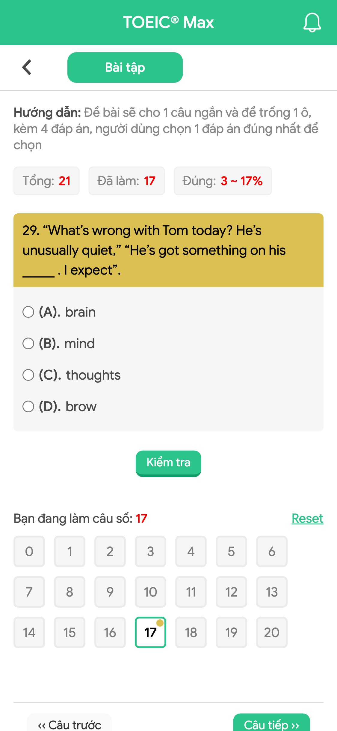29. “What’s wrong with Tom today? He’s unusually quiet,” “He’s got something on his _____ . I expect”.