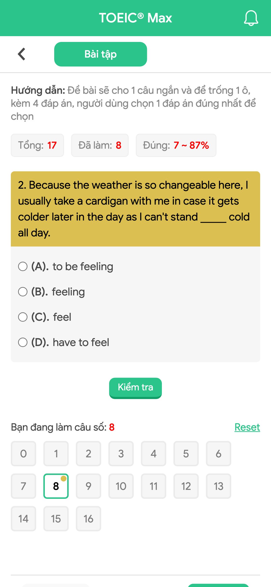 2. Because the weather is so changeable here, I usually take a cardigan with me in case it gets colder later in the day as I can't stand _____ cold all day.
