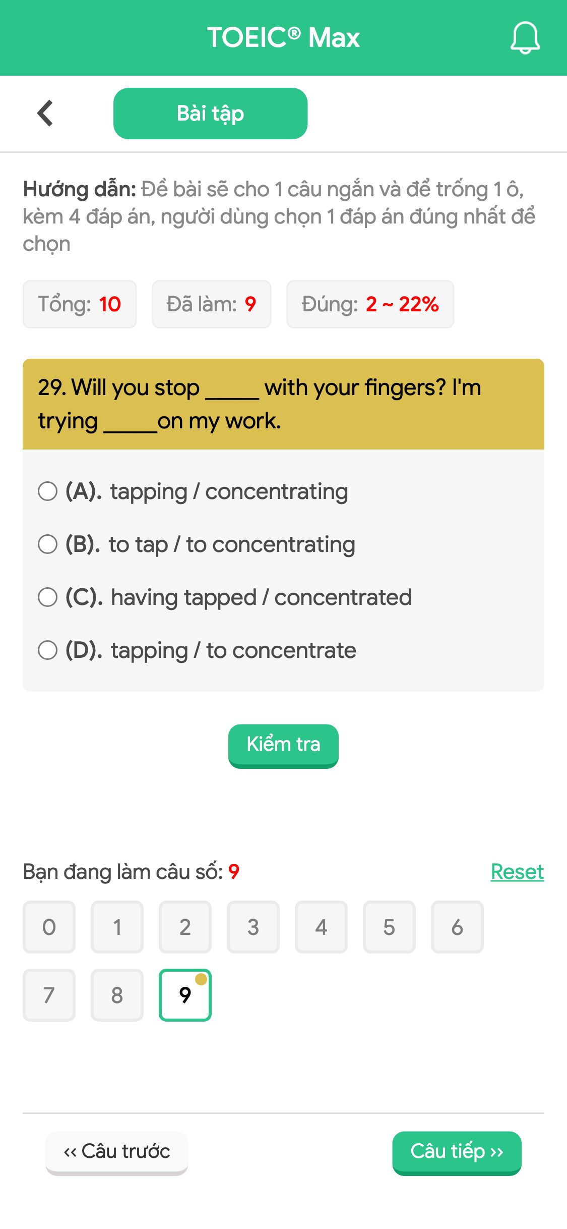 29. Will you stop _____ with your fingers? I'm trying _____on my work.