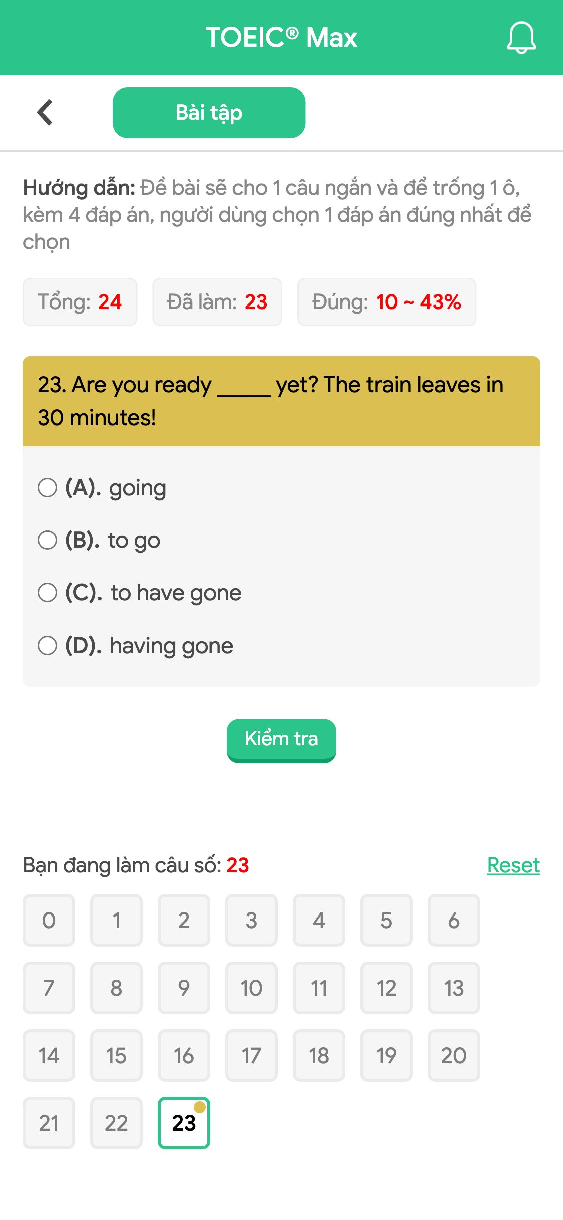 23. Are you ready _____ yet? The train leaves in 30 minutes!