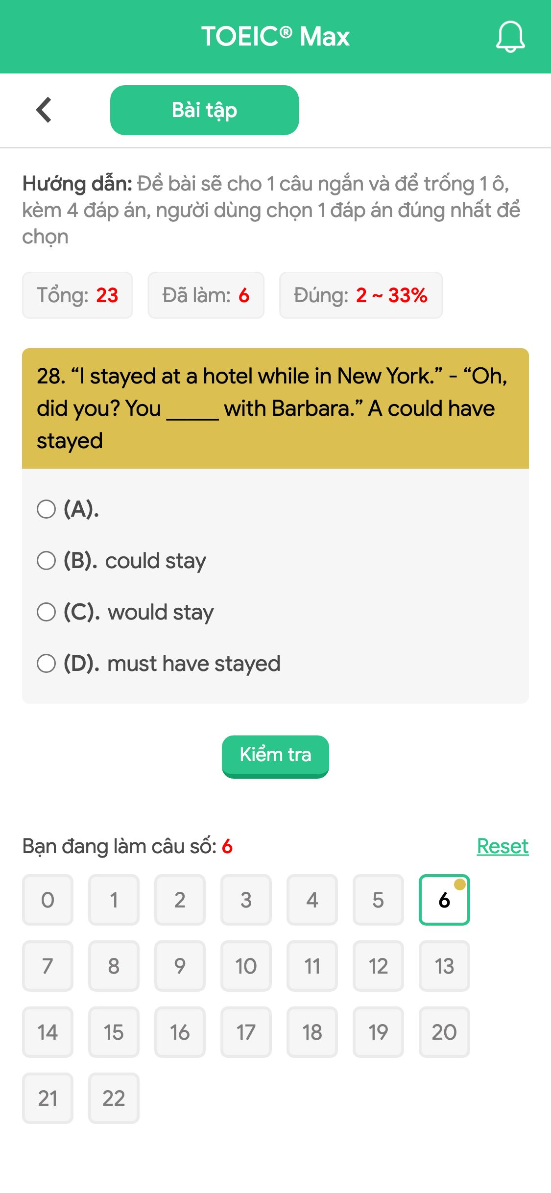 28. “I stayed at a hotel while in New York.” - “Oh, did you? You _____ with Barbara.” A could have stayed