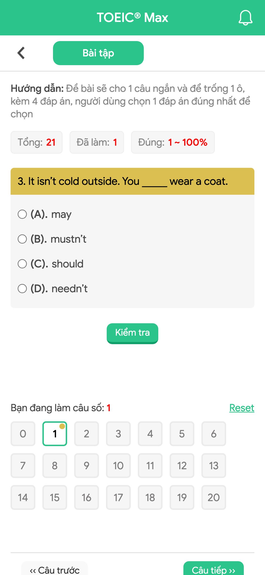 3. It isn’t cold outside. You _____ wear a coat.