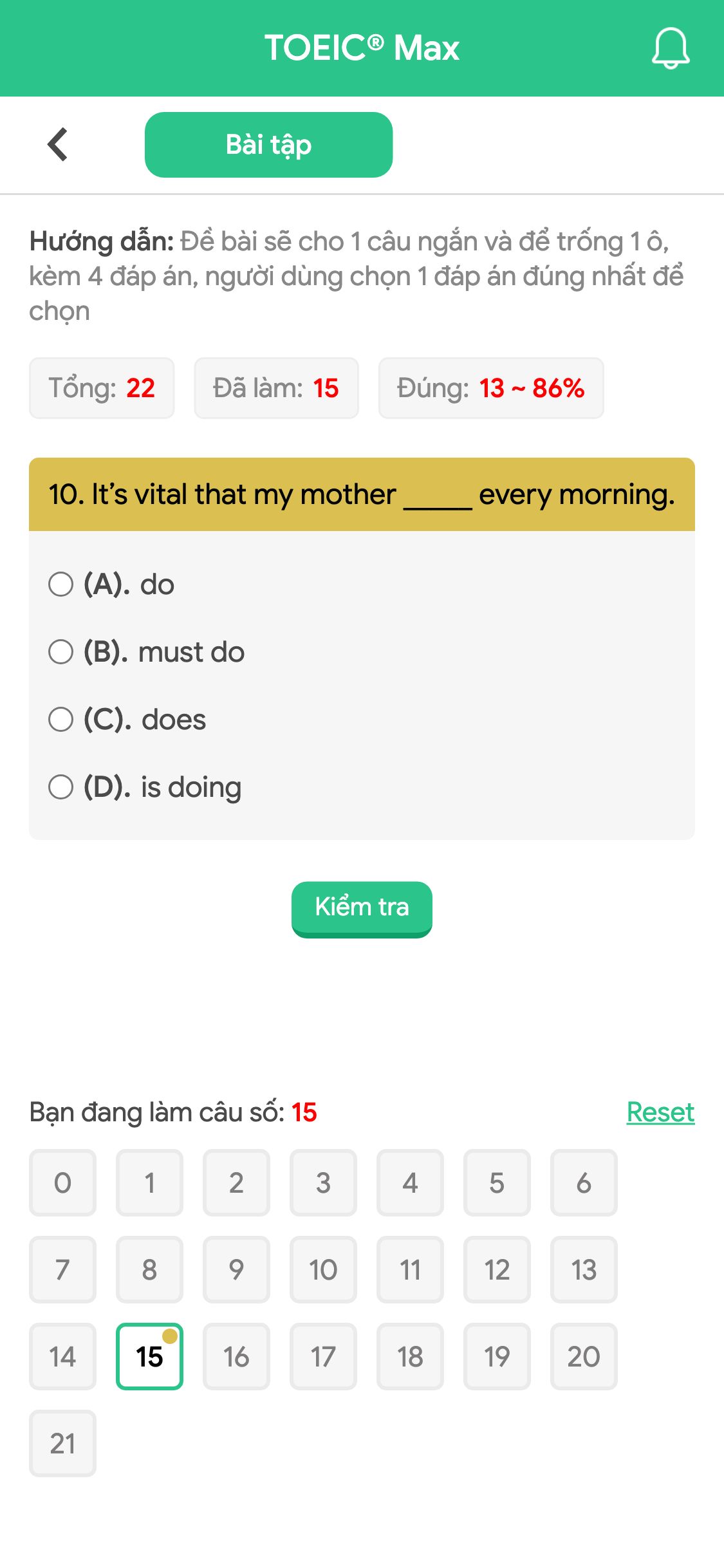 10. It’s vital that my mother _____ every morning.