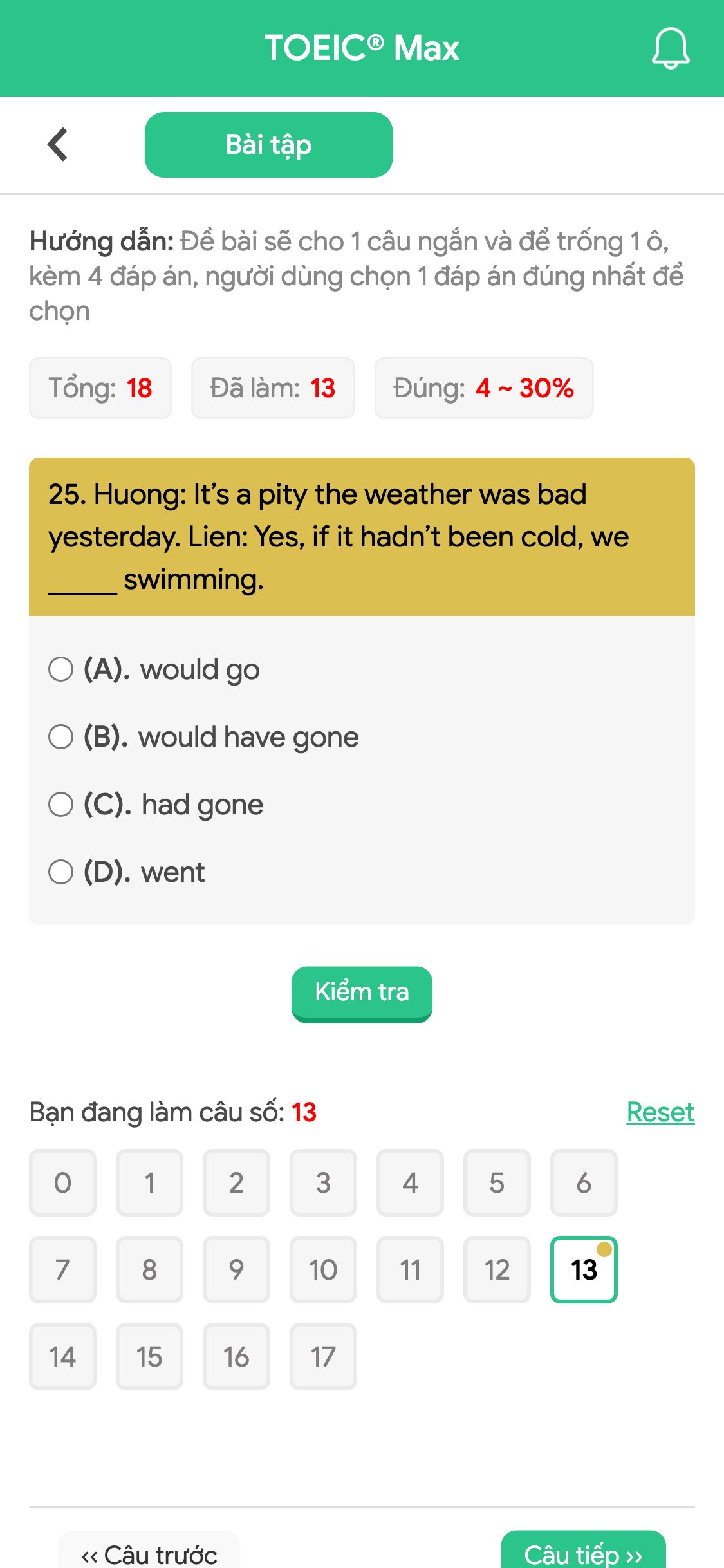 25. Huong: It’s a pity the weather was bad yesterday. Lien: Yes, if it hadn’t been cold, we _____ swimming.