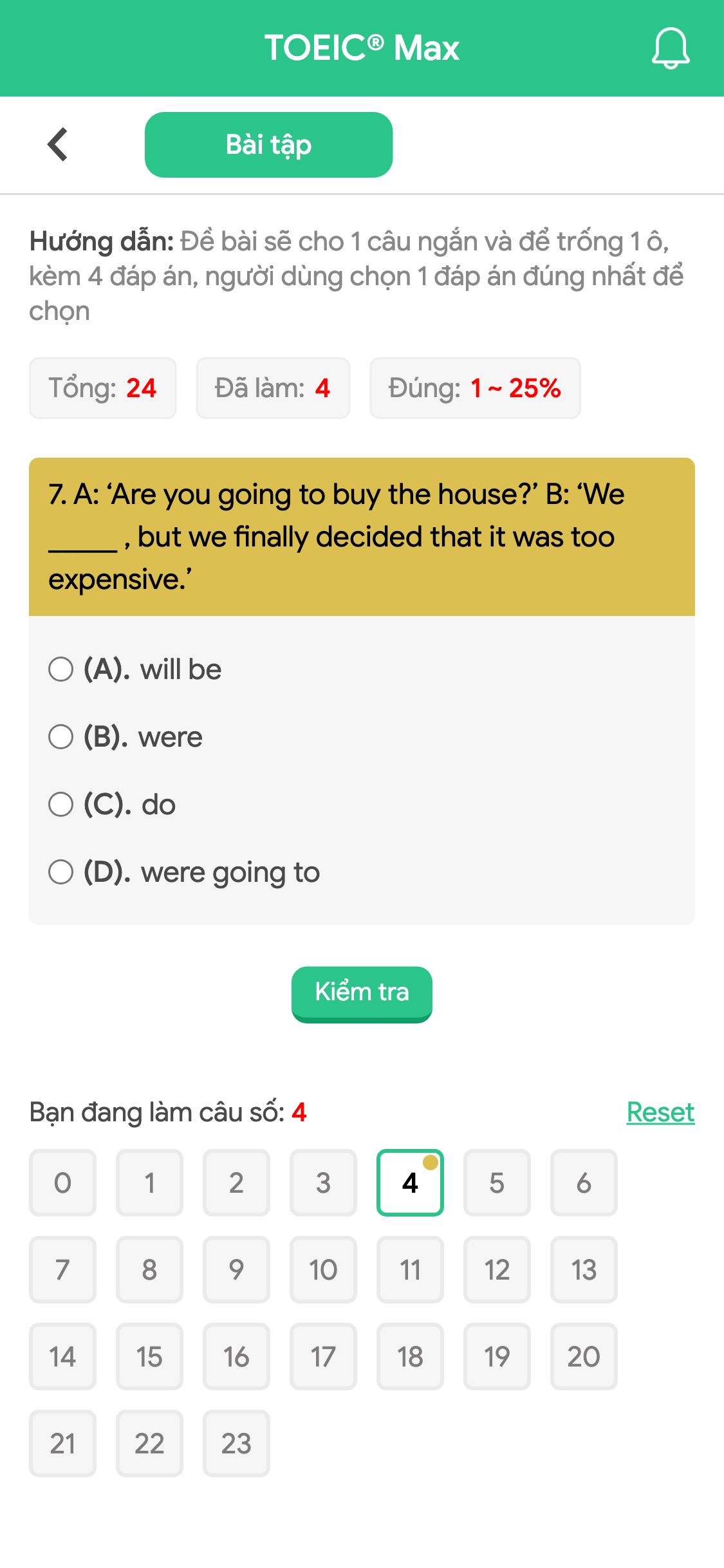 7. A: ‘Are you going to buy the house?’ B: ‘We _____ , but we finally decided that it was too expensive.’