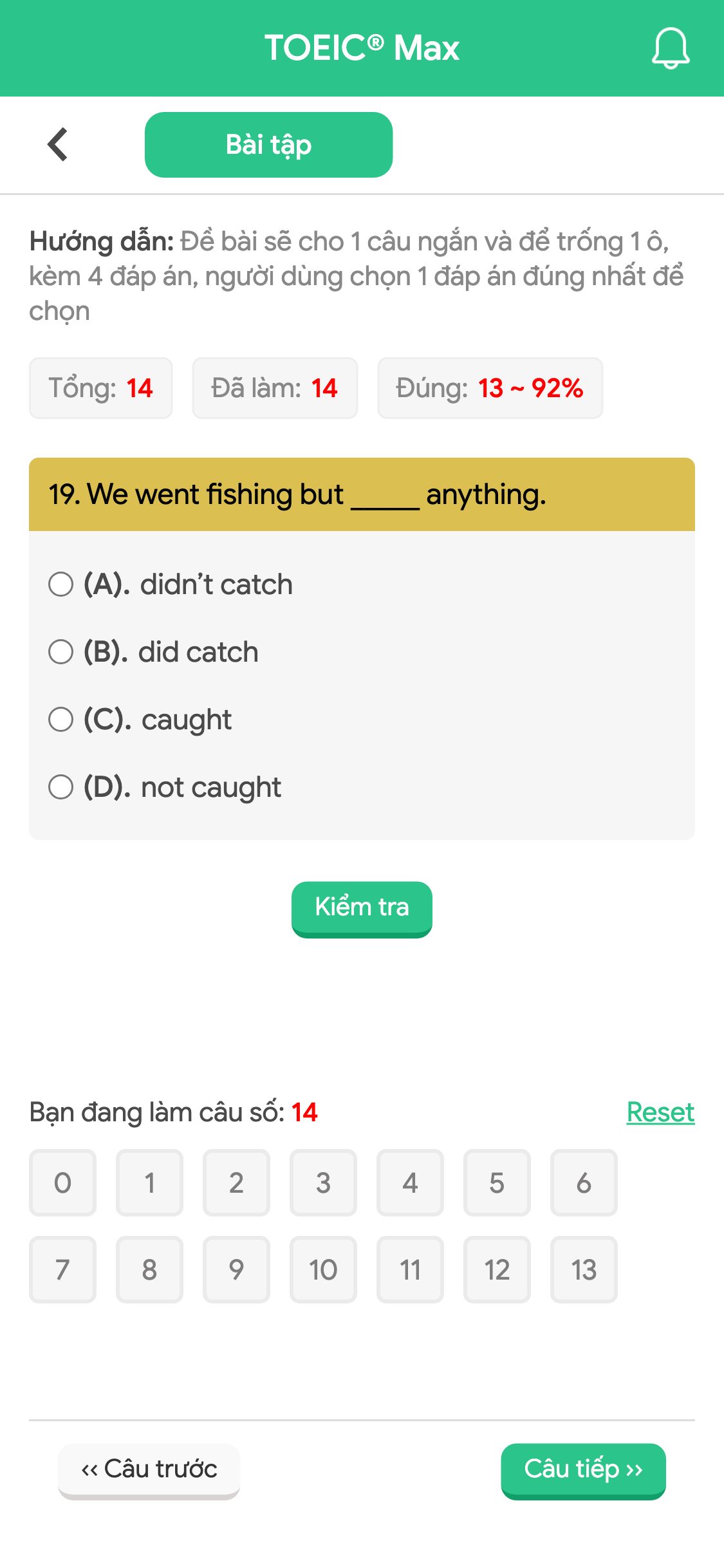 19. We went fishing but _____ anything.