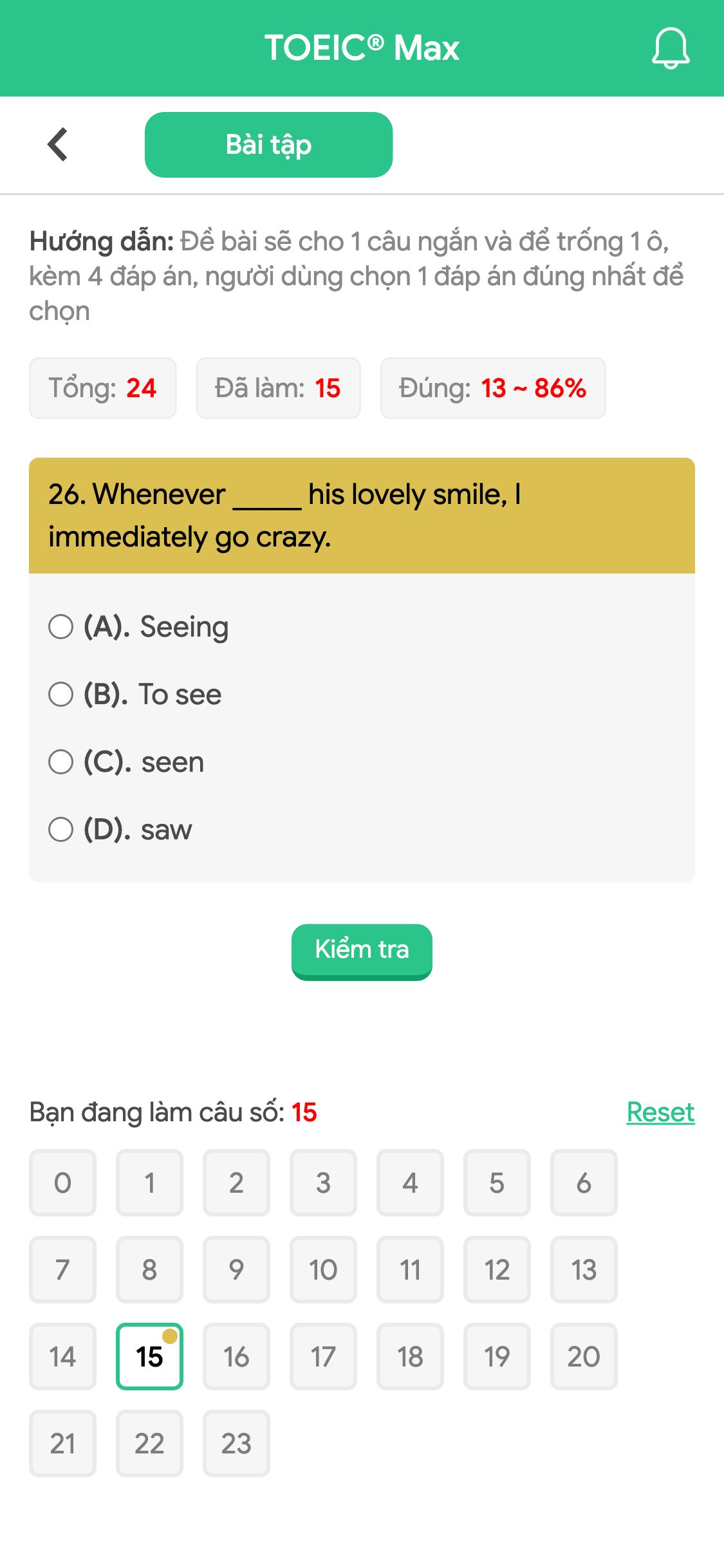 26. Whenever _____ his lovely smile, I immediately go crazy.