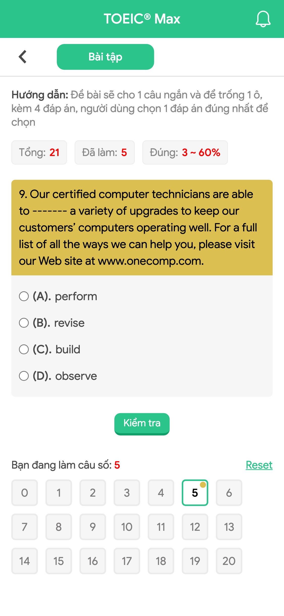 9. Our certified computer technicians are able to ------- a variety of upgrades to keep our customers’ computers operating well. For a full list of all the ways we can help you, please visit our Web site at www.onecomp.com.