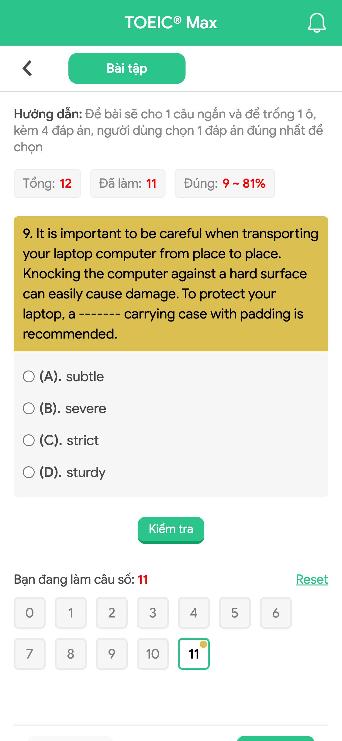 9. It is important to be careful when transporting your laptop computer from place to place. Knocking the computer against a hard surface can easily cause damage. To protect your laptop, a ------- carrying case with padding is recommended.